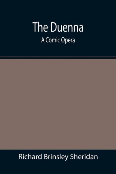 The Duenna - Richard Brinsley Sheridan - Bøger - Alpha Edition - 9789355394941 - 22. november 2021