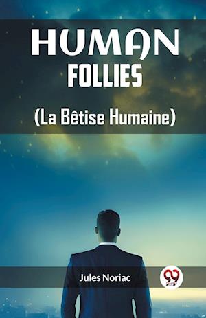 Cover for Jules Noriac · Human Follies (La Betise Humaine) (Edition2023) (Paperback Book) (2024)