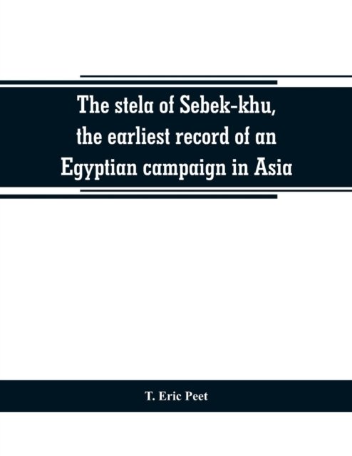 Cover for T Eric Peet · The stela of Sebek-khu, the earliest record of an Egyptian campaign in Asia (Paperback Book) (2019)