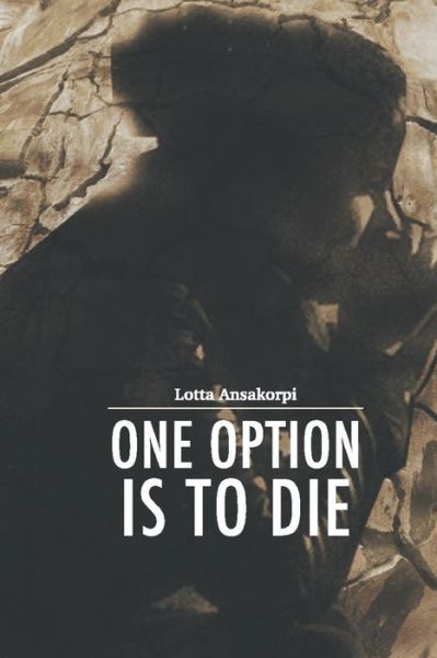 Cover for Lotta Ansakorpi · One Option Is To Die (Paperback Book) (2020)