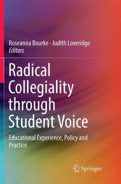 Radical Collegiality through Student Voice: Educational Experience, Policy and Practice - - Books - Springer Verlag, Singapore - 9789811346941 - December 23, 2018