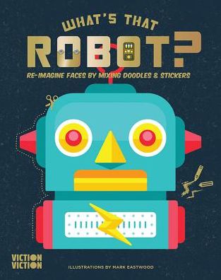 Cover for Victionary Children · What's That Robot?: Build robots using colours, doodles &amp; stickers (Paperback Book) (2017)