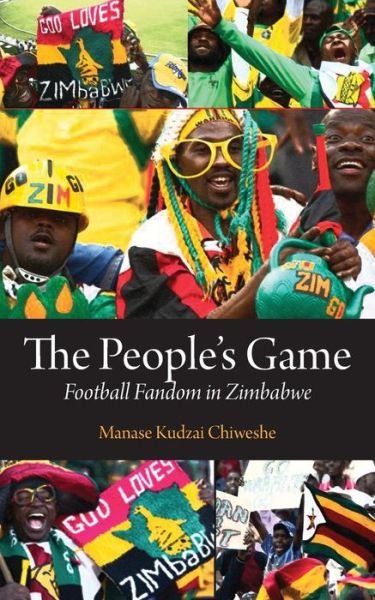Cover for Manase Chiweshe · The People's Game. Football Fandom in Zimbabwe (Paperback Book) (2017)