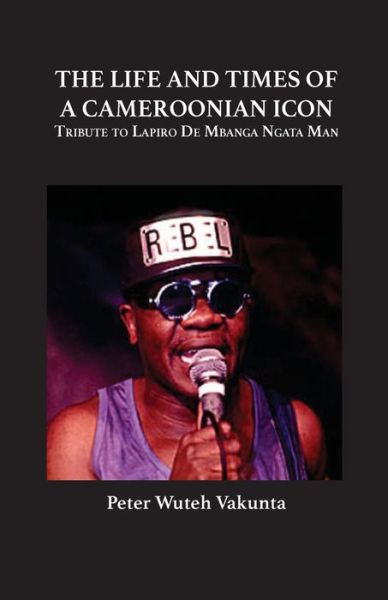 Cover for Peter Wuteh Vakunta · The Life and Times of a Cameroonian Icon: Tribute to Lapiro De Mbanga Ngata Man (Pocketbok) (2014)