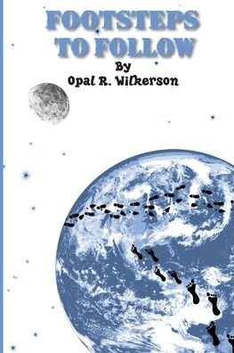 Footsteps to Follow - Opal R. Wilkerson - Bücher - Opal R. Wilkerson - 9798218257941 - 27. Oktober 2023