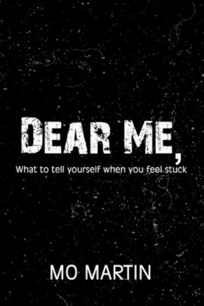 Cover for Mo Martin · Dear Me: What To Tell Yourself When You Feel Stuck (Paperback Book) (2020)