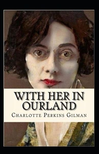 Cover for Charlotte Perkins Gilman · With Her inOur land Annotated (Paperback Book) (2021)