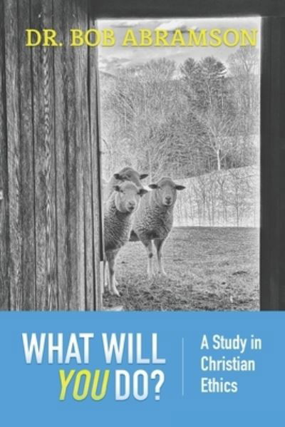 Cover for Bob Abramson · What Will You Do?: A Study in Christian Ethics (Paperback Book) (2021)