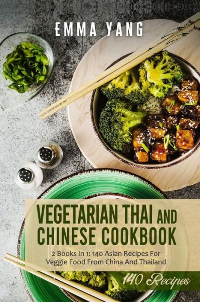 Cover for Emma Yang · Vegetarian Thai And Chinese Cookbook: 2 Books In 1: 140 Asian Recipes For Veggie Food From China And Thailand (Paperback Book) (2021)