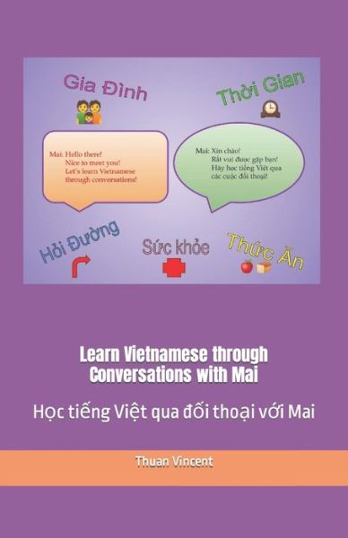 Learn Vietnamese through Conversations with Mai: H&#7885; c ti&#7871; ng Vi&#7879; t qua &#273; &#7889; i tho&#7841; i v&#7899; i Mai - A Vietnamese Girl Named Mai. - Thuan Vincent - Books - Independently Published - 9798527926941 - June 28, 2021