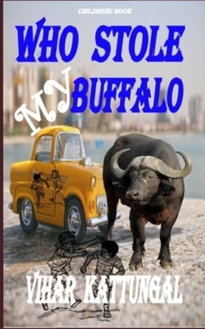 Cover for Vihar Kattungal · Who Stole My Buffalo: Childrens Book - Children's Story (Paperback Book) (2021)