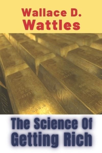 The Science Of Getting Rich - Wallace D Wattles - Books - Independently Published - 9798588949941 - December 31, 2020