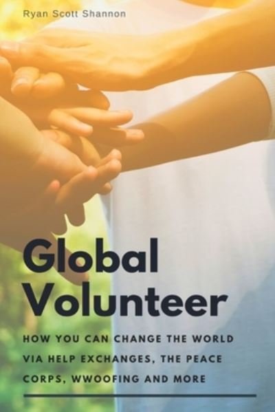 The Global Volunteer - Ryan Shannon - Livres - Independently Published - 9798643529941 - 5 mai 2020