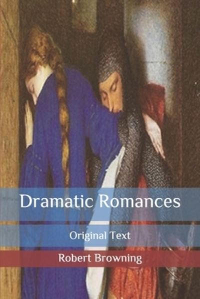 Dramatic Romances - Robert Browning - Kirjat - Independently Published - 9798646812941 - keskiviikko 20. toukokuuta 2020