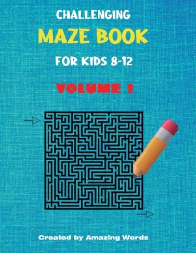 Cover for Amazing Words · Challenging Maze Book for Kids 8-12 Volume 1 (Kids Activity Book) (Pocketbok) (2020)