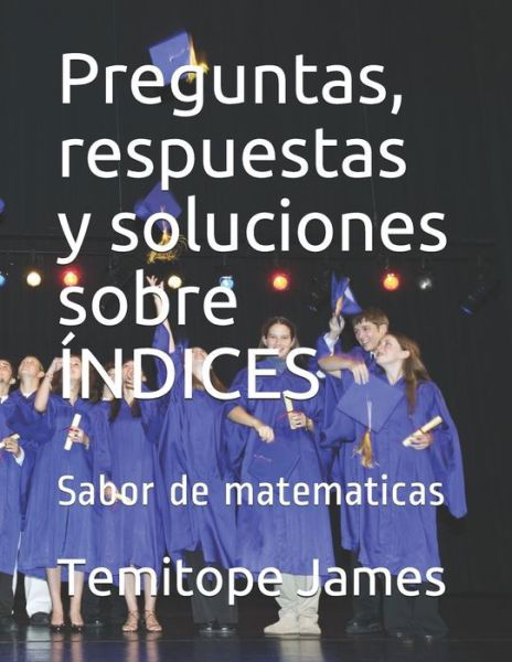 Cover for Temitope James · Preguntas, respuestas y soluciones sobre INDICES (Paperback Book) (2020)