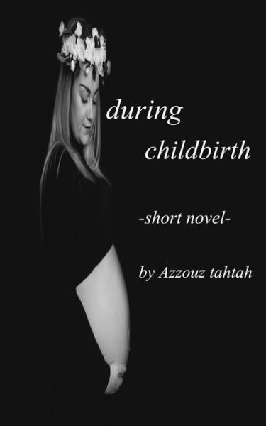 Cover for Azzouz Tahtah · During Childbirth (Short Novel) (Paperback Book) (2020)