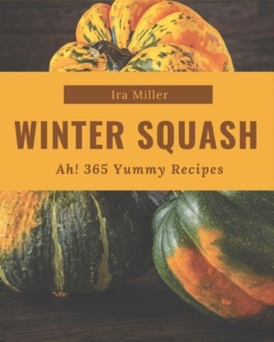 Cover for Ira Miller · Ah! 365 Yummy Winter Squash Recipes (Paperback Book) (2020)