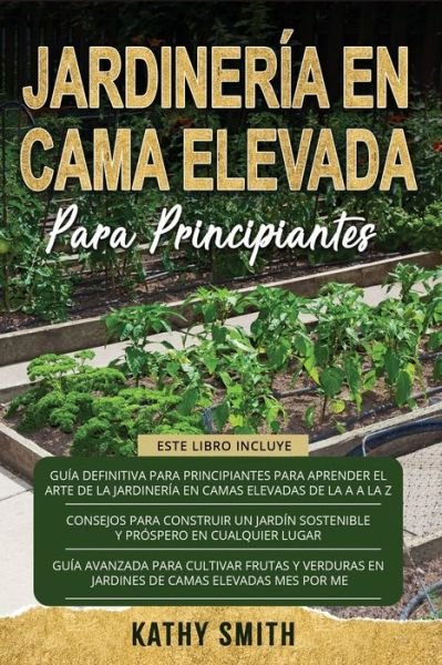 Jardinería En Cama Elevada Para Principiantes - Kathy Smith - Livros - Independently Published - 9798702734941 - 31 de janeiro de 2021