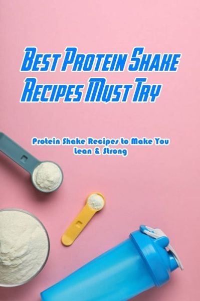 Devera Jones · Best Protein Shake Recipes Must Try (Paperback Book) (2021)