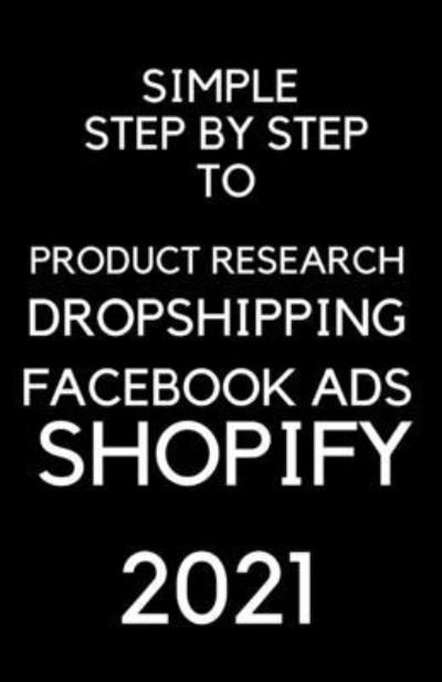 Cover for Robinson · A Simple Step by Step To Dropshipping, Product Resarch, Facebook Ads and Shopify 2021: Dropshipping 2021 (Paperback Book) (2021)
