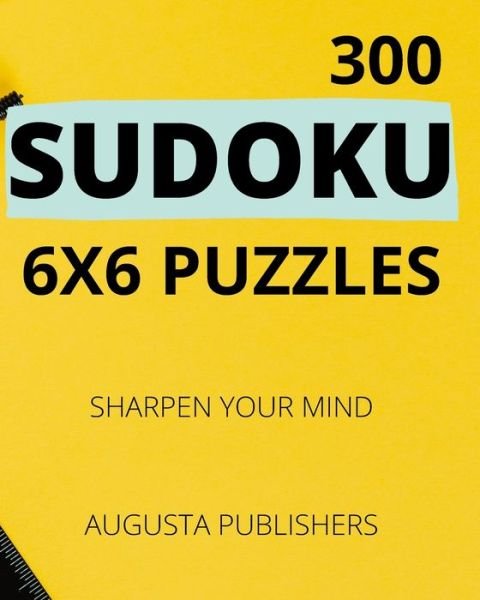 Cover for Augusta Publishers · 300 SUDOKU 6 x 6 Puzzles - Sharpen Your Mind (Paperback Book) (2021)