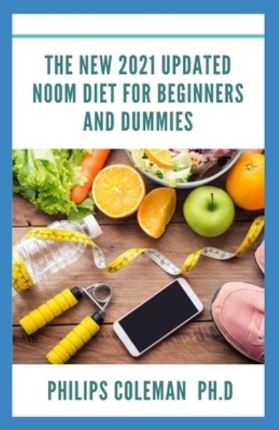 Cover for Philips Coleman Ph D · The New 2021 Updated Noom Diet for Beginners and Dummies (Paperback Book) (2021)