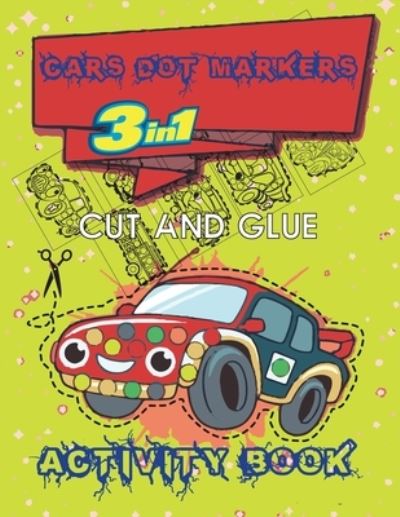 Cover for A F · Cars Dot Markers Cut and Glue 3 in 1 Activity Book: Do a Dot Markers - Cut and Glue - Coloring Book - 3 in 1 (Paperback Book) (2021)