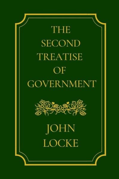 The Second Treatise Of Government by John Locke - John Locke - Books - Independently Published - 9798730975941 - March 31, 2021