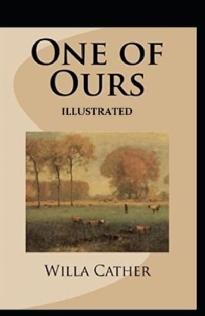 One of Ours (Pulitzer Prize for Fiction 1923) Illustrated - Willa Cather - Bøker - Independently Published - 9798739930941 - 17. april 2021