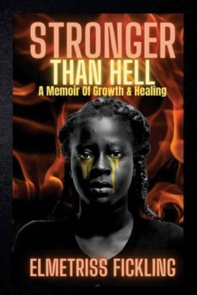 Cover for Elmetriss Fickling · Stronger Than Hell: A Memoir Of Growth &amp; Healing (Paperback Book) (2021)