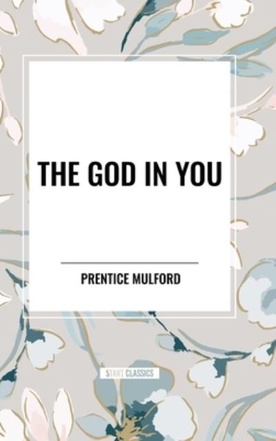 Cover for Prentice Mulford · The God in You (Inbunden Bok) (2024)