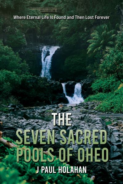 Cover for J Paul Holahan · The Seven Sacred Pools of Oheo (Paperback Book) (2024)