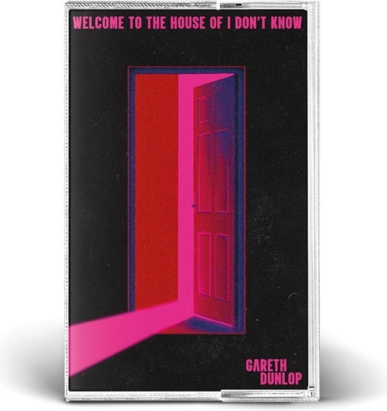 Cover for Gareth Dunlop · Welcome To The House Of I Don't Know (Kassett) (2024)