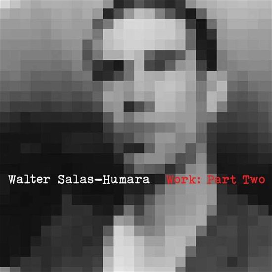 Cover for Walter Salas-humara · Work, Part Two (CD) (2018)
