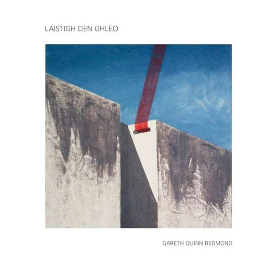 Laistigh Den Ghleo - Gareth Quinn Redmond - Muziek - WE RELEASE WHATEVER THE FUCK WE WANT - 4251648410942 - 6 september 2019