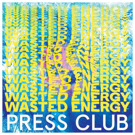 Wasted Energy - Press Club - Musik - EAT SLEEP - 5060626460942 - 6. september 2019