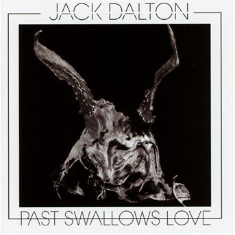 Jack Dalton · Past Swallows Love (CD) (2015)