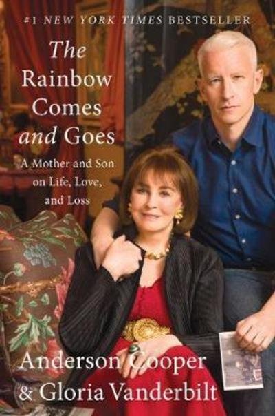 Cover for Anderson Cooper · The Rainbow Comes and Goes: A Mother and Son On Life, Love, and Loss (Hardcover Book) (2016)