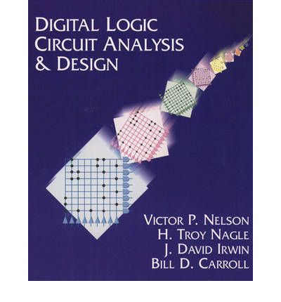 Digital Logic Circuit Analysis and Design - Victor Nelson - Kirjat - Pearson Education (US) - 9780134638942 - keskiviikko 8. maaliskuuta 1995