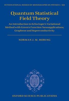 Quantum Statistical Field Theory: An Introduction to Schwinger's Variational Method with Green's Function Nanoapplications, Graphene and Superconductivity - International Series of Monographs on Physics - Horing, Norman J. M. (Emeritus Professor, Emeritus Professor, Department of Physics and Engineering Physics, Stevens Institute of Technology, Hoboken, USA) - Livros - Oxford University Press - 9780198791942 - 20 de setembro de 2017