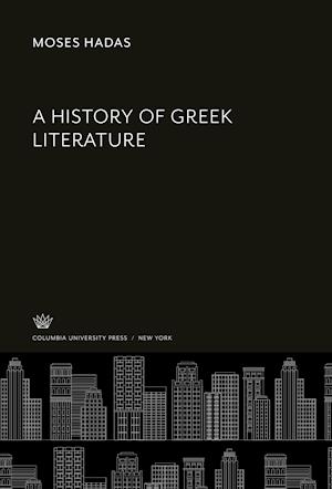 History of Greek Literature - Moses Hadas - Other - Columbia University Press - 9780231900942 - December 8, 2021