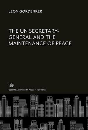 Cover for Leon Gordenker · Un Secretary-general and the Maintenance of Peace (N/A) (1967)