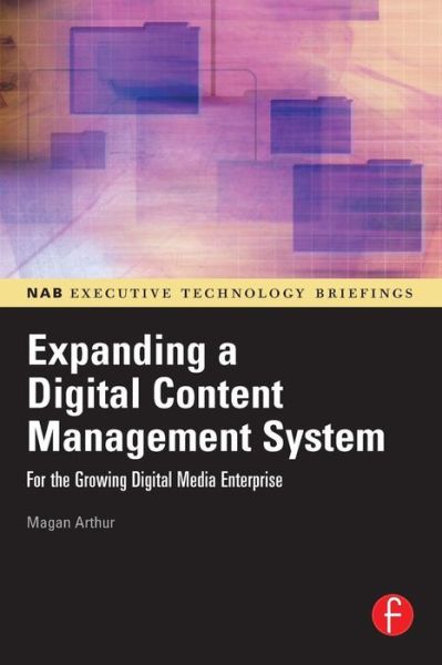 Cover for Magan Arthur · Expanding a Digital Content Management System: for the Growing Digital Media Enterprise (Paperback Book) (2006)