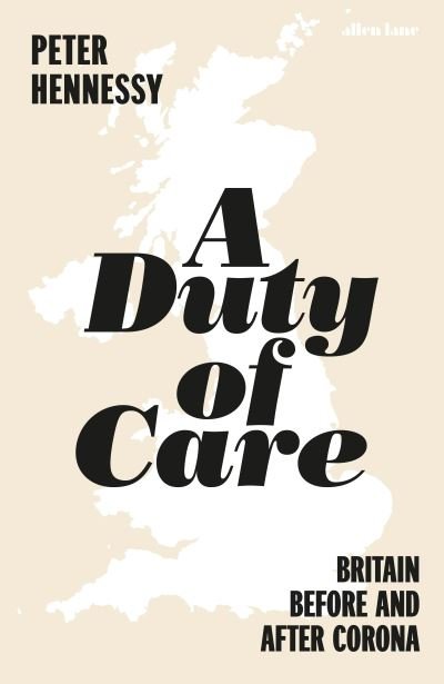 A Duty of Care: Britain Before and After Covid - Peter Hennessy - Books - Penguin Books Ltd - 9780241491942 - March 3, 2022