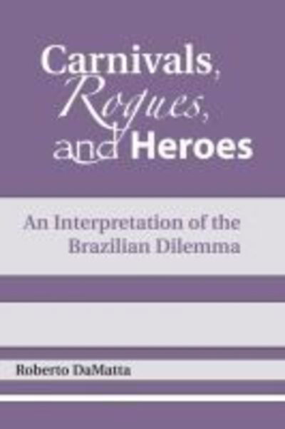 Carnivals, Rogues, and Heroes: An Interpretation of the Brazilian Dilemma - Kellogg Institute Series on Democracy and Development - Roberto DaMatta - Books - University of Notre Dame Press - 9780268007942 - February 28, 1991