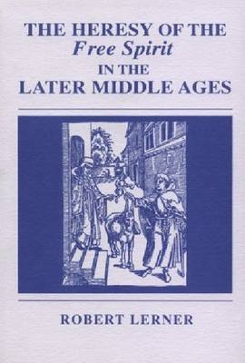 The Heresy of the Free Spirit in the Later Middle Ages - Robert E. Lerner - Livros - University of Notre Dame Press - 9780268010942 - 30 de setembro de 1991