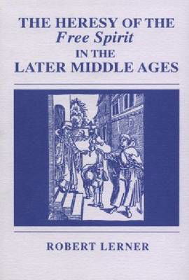 Cover for Robert E. Lerner · The Heresy of the Free Spirit in the Later Middle Ages (Paperback Book) [New edition] (1991)