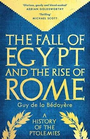 The Fall of Egypt and the Rise of Rome: A History of the Ptolemies - Guy De La Bedoyere - Books - Yale University Press - 9780300284942 - October 14, 2025