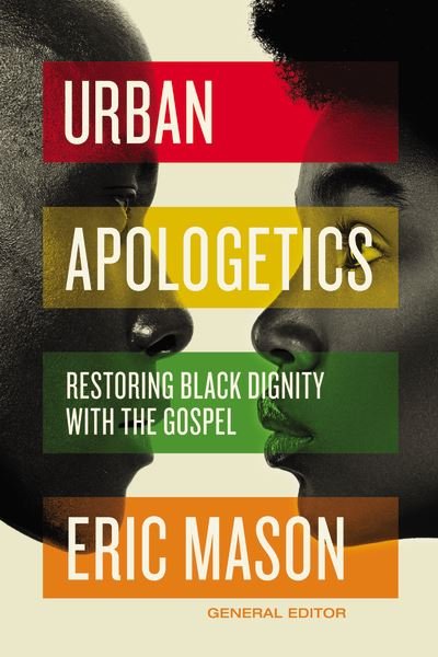 Urban Apologetics: Restoring Black Dignity with the Gospel - Urban Apologetics - Eric Mason - Libros - Zondervan - 9780310100942 - 13 de mayo de 2021